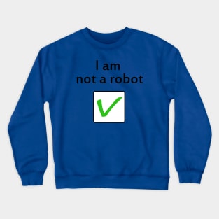 I am Not a Robot Crewneck Sweatshirt